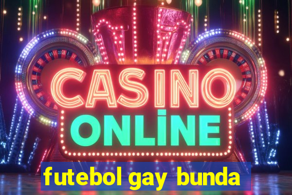 futebol gay bunda